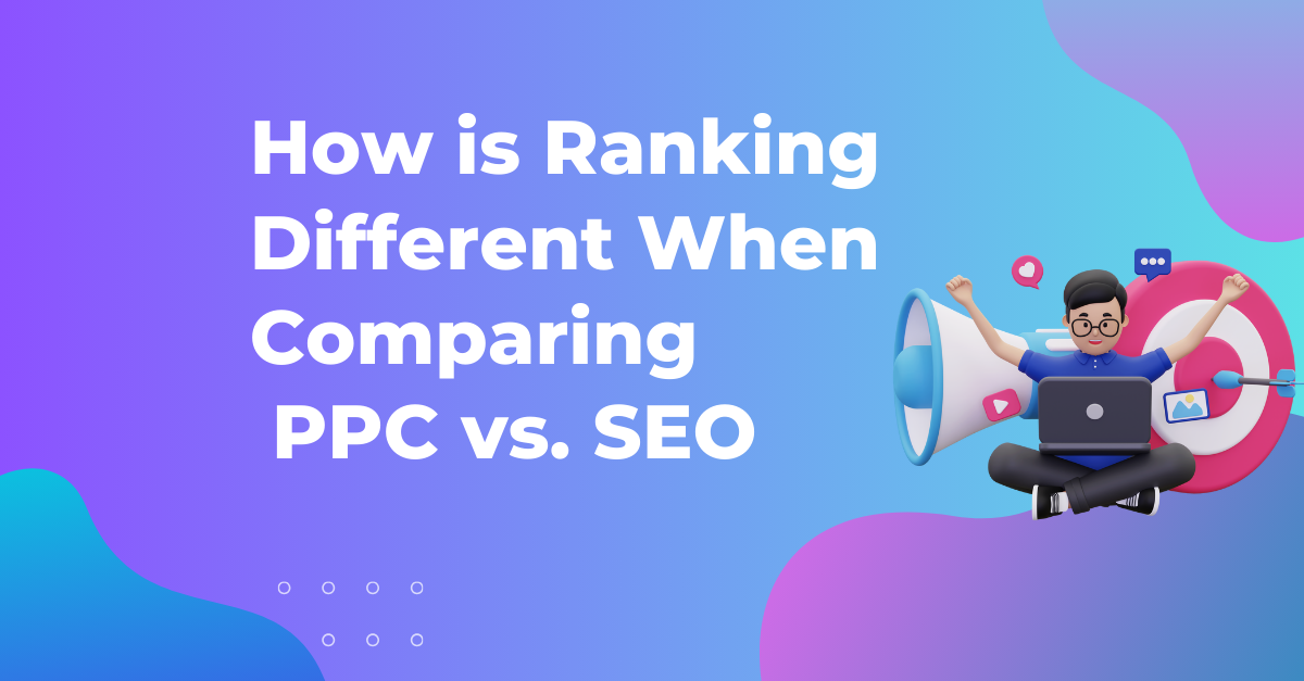 This image is How is Ranking Different When Comparing PPC vs. SEO